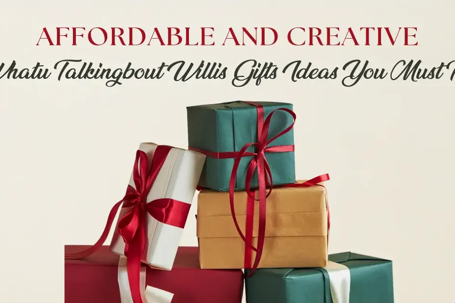 whatutalkingboutwillis gifts